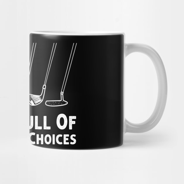 Life Is Full Of Important Choices Design is a perfect gift idea for anyone who loves Golf. A great choice for any Golf Player planning, or attending a Golf Bat Tournament party or event. For men and Women and Kids. by Herotee